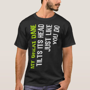 Camiseta Mi Gran Danés Inclina La Cabeza Igual Que Tu Perro