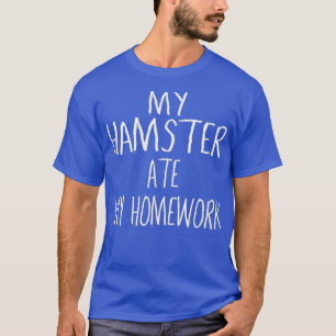 Camiseta Mi HAMSTER se comió mi hogar Funny HAMSTER