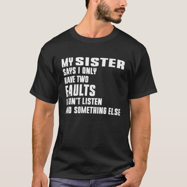 Camiseta Mi Hermana Dice Que Solo Tengo Dos Fallos (Anverso)