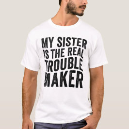 Camiseta Mi hermana es la verdadera alborotadora divertida