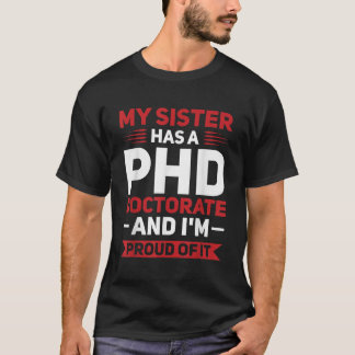 Camiseta Mi hermana tiene un doctorado en doctorado en doct
