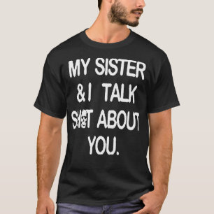Camiseta Mi hermana y yo hablamos de ti
