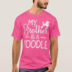 Camiseta Mi hermano es dueño de un perro caniche para mujer
