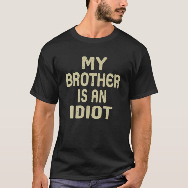 Camiseta Mi hermano es el Día de un padre sarcástico idiota (Anverso)