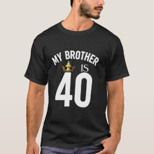 Camiseta Mi hermano tiene 40 años, 40, y 40, como primo her