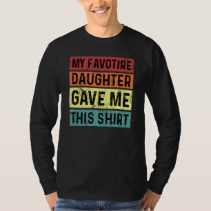 Camiseta Mi Hija Favorita Me Dio Esto A Tu Padre