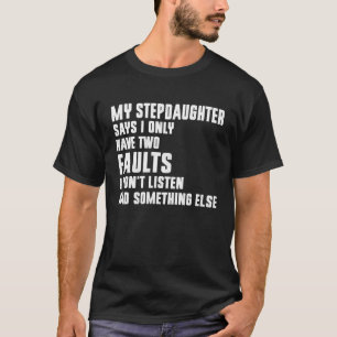 Camiseta Mi hijastra dice que solo tengo dos defectos