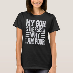 Camiseta Mi Hijo Es La Razón Por La Que Soy Pobre Chiste