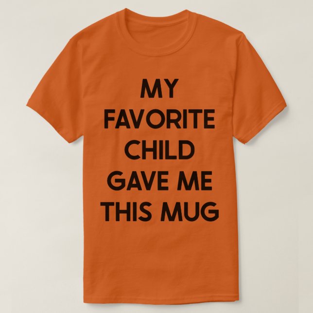 Camiseta Mi Hijo Favorito Me Dio Esta Mug (Diseño del anverso)