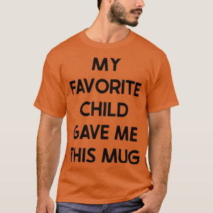 Camiseta Mi Hijo Favorito Me Dio Esta Mug