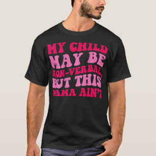Camiseta Mi hijo puede no ser verbal pero esta mamá no sabe