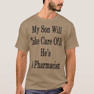 Camiseta Mi Hijo Se Encargará De Hex27s Un Farmacéutico 1