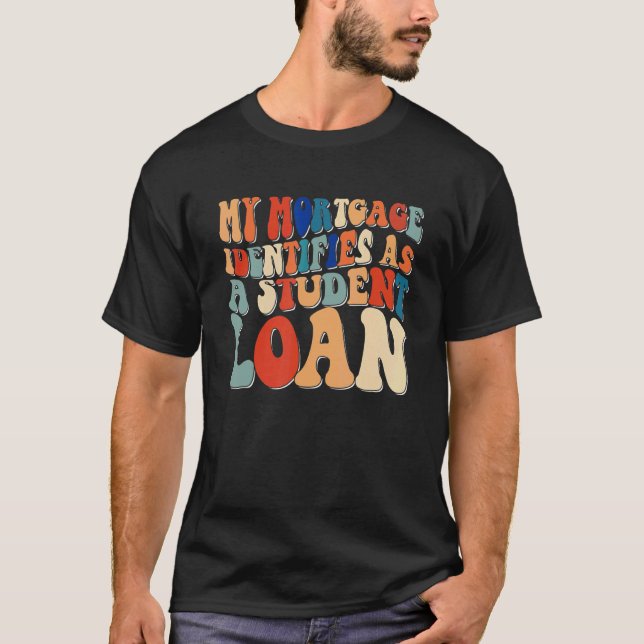 Camiseta Mi Hipoteca Se Identifica Como Un Préstamo Estudia (Anverso)