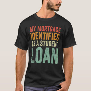 Camiseta Mi Hipoteca Se Identifica Como Un Préstamo Estudia
