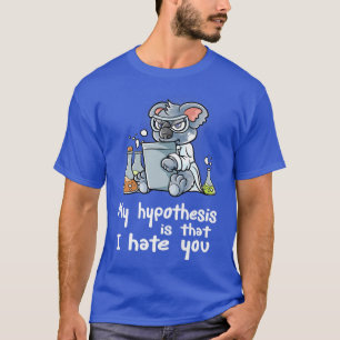 Camiseta Mi Hipótesis Es Que Odio A Tu Científico Nerd Ko