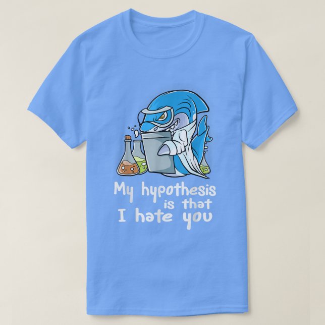 Camiseta Mi Hipótesis Es Que Te Odio La Ciencia Científica (Diseño del anverso)