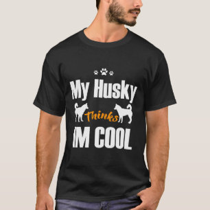 Camiseta Mi Husky Piensa Que Soy Guay