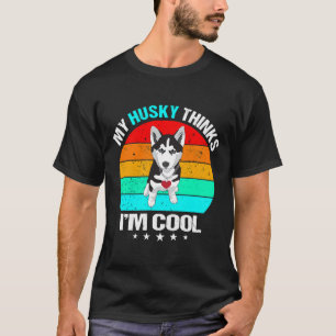 Camiseta Mi Husky Piensa Que Soy Un Perro Gracioso De Guay