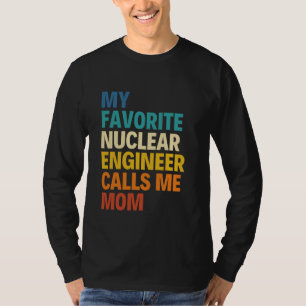 Camiseta Mi Ingeniero Nuclear Favorito Me Llamó Mamá Madre 