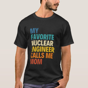 Camiseta Mi Ingeniero Nuclear Favorito Me Llamó Mamá Madre