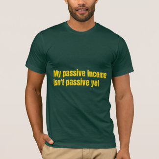Camiseta Mi ingreso pasivo aún no es pasivo