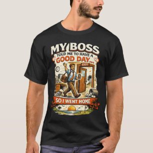 Camiseta Mi jefe me dijo que tuviera un buen día