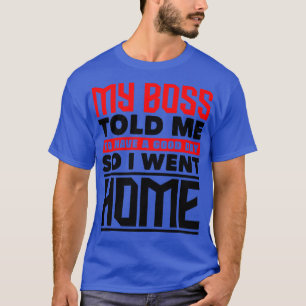 Camiseta Mi jefe me dijo que tuviera un buen día 1