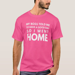 Camiseta Mi Jefe Me Dijo Que Tuviera Un Buen Día Así Que Fu