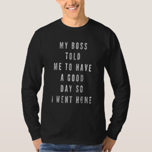 Camiseta Mi jefe me dijo que tuviera un buen día así que me