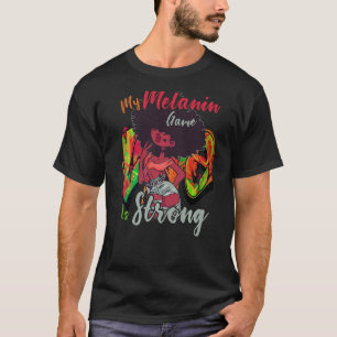 Camiseta Mi juego de Melanin es fuerte Mes de la Historia N