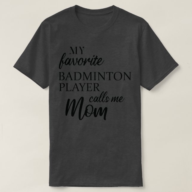 Camiseta Mi jugador favorito de Badminton me llama mamá T (Diseño del anverso)