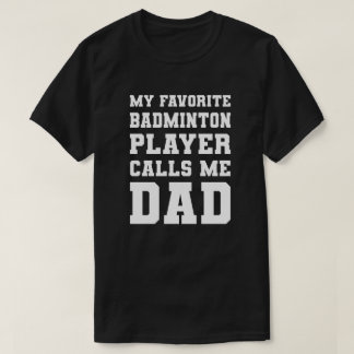 Camiseta Mi jugador favorito de Badminton me llama papá