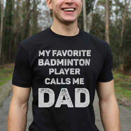 Camiseta Mi jugador favorito de Badminton me llama papá Vin
