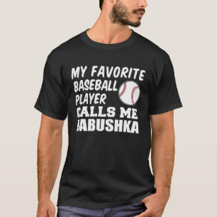 Camiseta Mi jugador favorito de béisbol me llama Babushka G