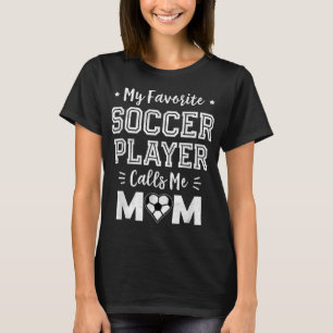 Camiseta Mi jugador favorito de fútbol me llama a mi mamá u