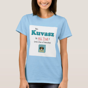 Camiseta ¡Mi Kuvasz es todo el eso!