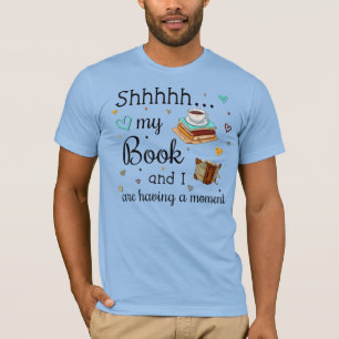 Camiseta Mi libro y yo estamos teniendo un momento