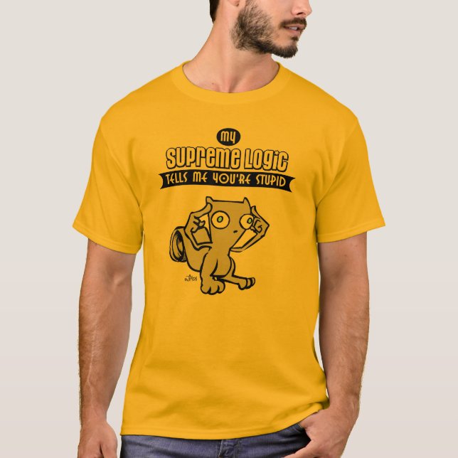 Camiseta Mi lógica suprema me dice que usted es estúpido (Anverso)