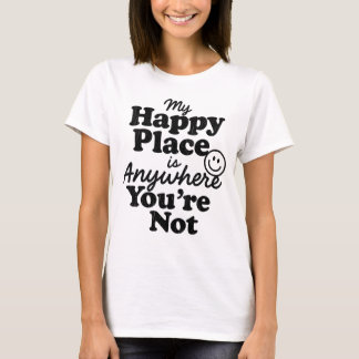 Camiseta Mi lugar feliz es cualquier lugar donde no estés I
