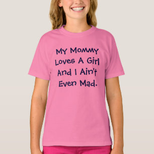 Camiseta Mi mamá ama a un chica y no estoy incluso enojado