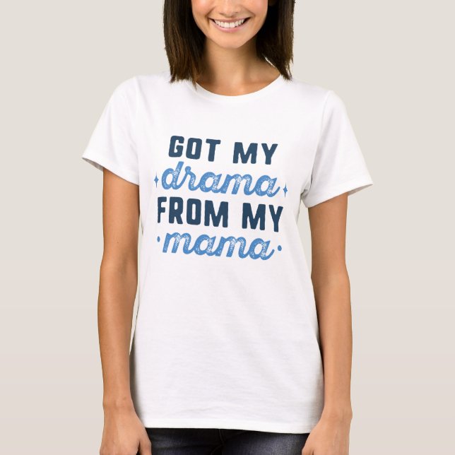 Camiseta Mi mamá consiguió mi drama (Anverso)