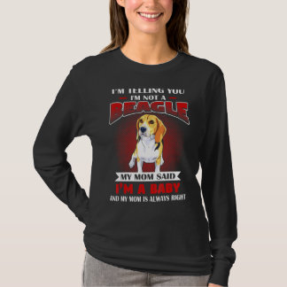 Camiseta Mi Mamá Dijo Que Soy Un Beagle Y Mi Mamá Siempre T