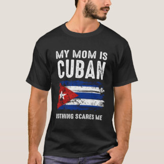Camiseta Mi mamá es cubana, nada me asusta Cuba, bandera or