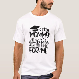 Camiseta Mi Mamá Es Graduada Y Lo Hizo Para Mí Graduación