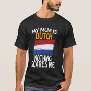 Camiseta Mi Mamá Es Holandesa Nada Me Da Miedo La Mamá Grac