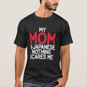 Camiseta Mi mamá es japonesa, nada me asusta.