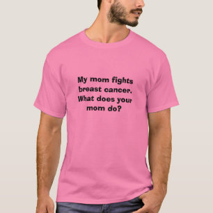 Camiseta Mi mamá lucha el cáncer de pecho. ¿Qué su mamá