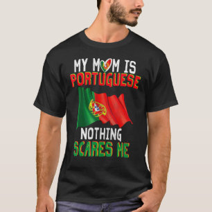 Camiseta Mi Mamá No Es Portuguesa, Nada Me Da Miedo Portu O