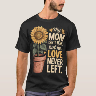 Camiseta Mi mamá no está aquí pero su amor nunca se fue Mad
