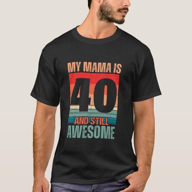 Camiseta Mi mamá tiene 40 años y todavía increíble mamá 40  (Anverso)